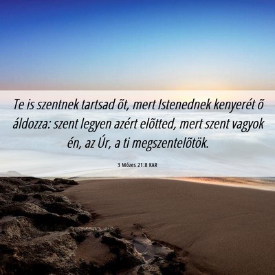 Picture 06 - 3 Mózes 21:8 KAR - Te is szentnek tartsad õt, mert Istenednek - Bible Verse Picture