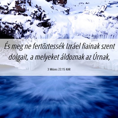 Picture 06 - 3 Mózes 22:15 KAR - És meg ne fertõztessék Izráel fiainak szent - Bible Verse Picture