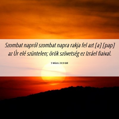 Picture 06 - 3 Mózes 24:8 KAR - Szombat napról szombat napra rakja fel azt [a] - Bible Verse Picture