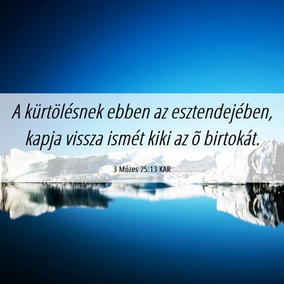Picture 06 - 3 Mózes 25:13 KAR - A kürtölésnek ebben az esztendejében, kapja - Bible Verse Picture