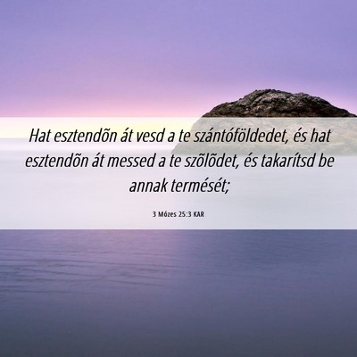Picture 06 - 3 Mózes 25:3 KAR - Hat esztendõn át vesd a te szántóföldedet, - Bible Verse Picture