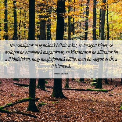 Picture 06 - 3 Mózes 26:1 KAR - Ne csináljatok magatoknak bálványokat, se - Bible Verse Picture