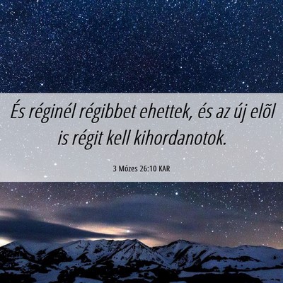 Picture 06 - 3 Mózes 26:10 KAR - És réginél régibbet ehettek, és az új elõl - Bible Verse Picture