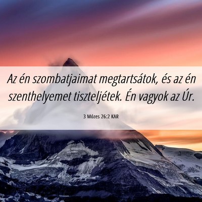 Picture 06 - 3 Mózes 26:2 KAR - Az én szombatjaimat megtartsátok, és az én - Bible Verse Picture