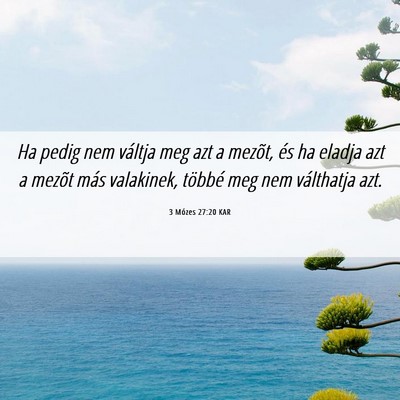 Picture 06 - 3 Mózes 27:20 KAR - Ha pedig nem váltja meg azt a mezõt, és ha - Bible Verse Picture