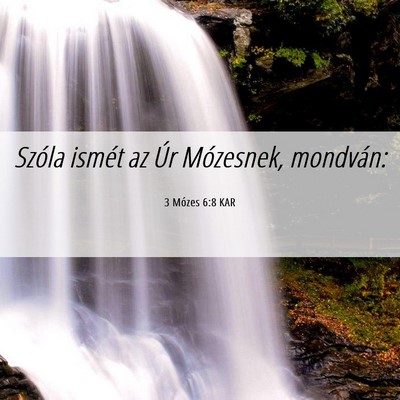 Picture 06 - 3 Mózes 6:8 KAR - Szóla ismét az Úr Mózesnek, - Bible Verse Picture