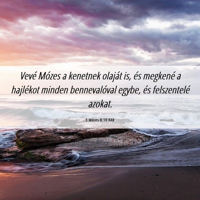 Picture 06 - 3 Mózes 8:10 KAR - Vevé Mózes a kenetnek olaját is, és megkené - Bible Verse Picture