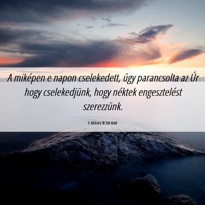 Picture 06 - 3 Mózes 8:34 KAR - A miképen e napon cselekedett, úgy parancsolta - Bible Verse Picture