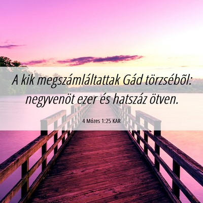 Picture 06 - 4 Mózes 1:25 KAR - A kik megszámláltattak Gád törzsébõl: - Bible Verse Picture