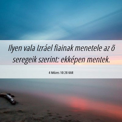 Picture 06 - 4 Mózes 10:28 KAR - Ilyen vala Izráel fiainak menetele az õ - Bible Verse Picture