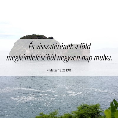 Picture 06 - 4 Mózes 13:26 KAR - És visszatérének a föld megkémlelésébõl - Bible Verse Picture