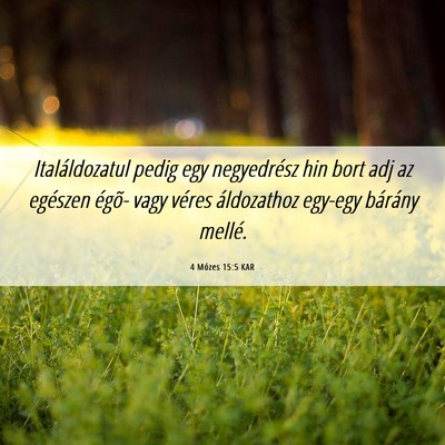 Picture 06 - 4 Mózes 15:5 KAR - Italáldozatul pedig egy negyedrész hin bort adj - Bible Verse Picture