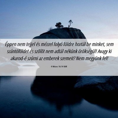 Picture 06 - 4 Mózes 16:14 KAR - Éppen nem tejjel és mézzel folyó földre - Bible Verse Picture