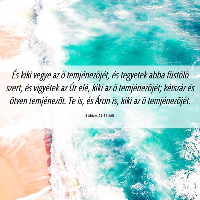 Picture 06 - 4 Mózes 16:17 KAR - És kiki vegye az õ temjénezõjét, és - Bible Verse Picture