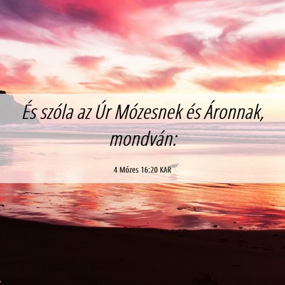 Picture 06 - 4 Mózes 16:20 KAR - És szóla az Úr Mózesnek és Áronnak, - Bible Verse Picture