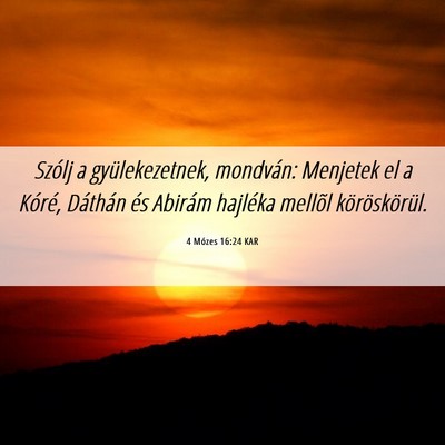 Picture 06 - 4 Mózes 16:24 KAR - Szólj a gyülekezetnek, mondván: Menjetek el a - Bible Verse Picture