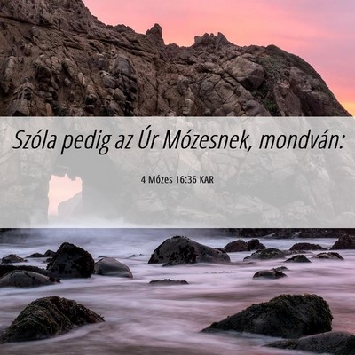 Picture 06 - 4 Mózes 16:36 KAR - Szóla pedig az Úr Mózesnek, - Bible Verse Picture