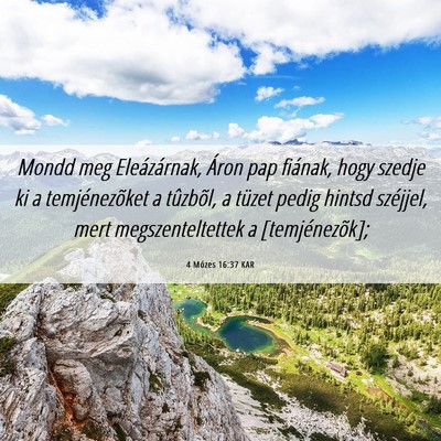 Picture 06 - 4 Mózes 16:37 KAR - Mondd meg Eleázárnak, Áron pap fiának, hogy - Bible Verse Picture