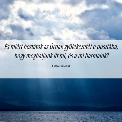 Picture 06 - 4 Mózes 20:4 KAR - És miért hoztátok az Úrnak gyülekezetét e - Bible Verse Picture