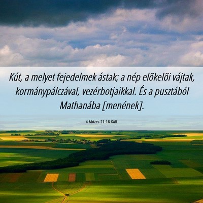 Picture 06 - 4 Mózes 21:18 KAR - Kút, a melyet fejedelmek ástak; a nép - Bible Verse Picture