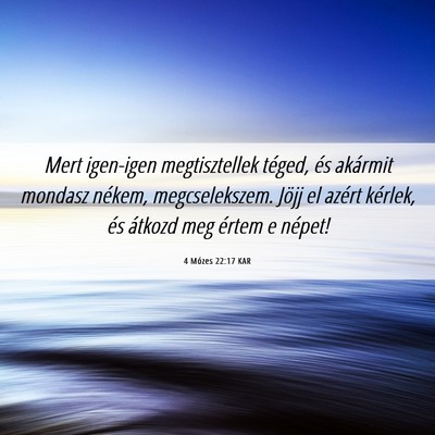 Picture 06 - 4 Mózes 22:17 KAR - Mert igen-igen megtisztellek téged, és akármit - Bible Verse Picture