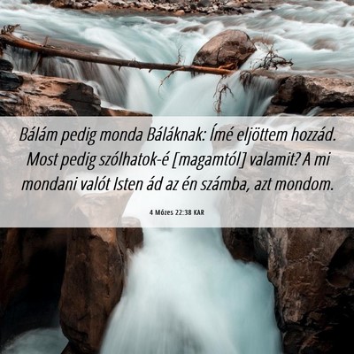 Picture 06 - 4 Mózes 22:38 KAR - Bálám pedig monda Báláknak: Ímé eljöttem - Bible Verse Picture