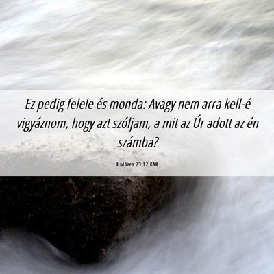 Picture 06 - 4 Mózes 23:12 KAR - Ez pedig felele és monda: Avagy nem arra kell-é - Bible Verse Picture