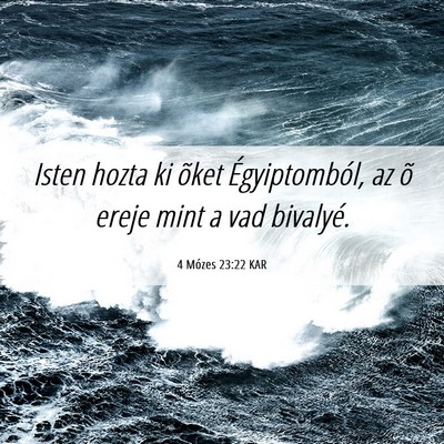 Picture 06 - 4 Mózes 23:22 KAR - Isten hozta ki õket Égyiptomból, az õ ereje - Bible Verse Picture