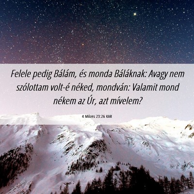 Picture 06 - 4 Mózes 23:26 KAR - Felele pedig Bálám, és monda Báláknak: Avagy - Bible Verse Picture