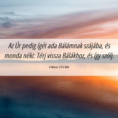 Picture 06 - 4 Mózes 23:5 KAR - Az Úr pedig ígét ada Bálámnak szájába, és - Bible Verse Picture