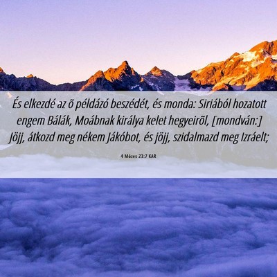 Picture 06 - 4 Mózes 23:7 KAR - És elkezdé az õ példázó beszédét, és - Bible Verse Picture