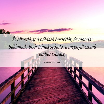 Picture 06 - 4 Mózes 24:15 KAR - És elkezdé az õ példázó beszédét, és - Bible Verse Picture