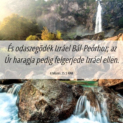 Picture 06 - 4 Mózes 25:3 KAR - És odaszegõdék Izráel Bál-Peórhoz; az Úr - Bible Verse Picture