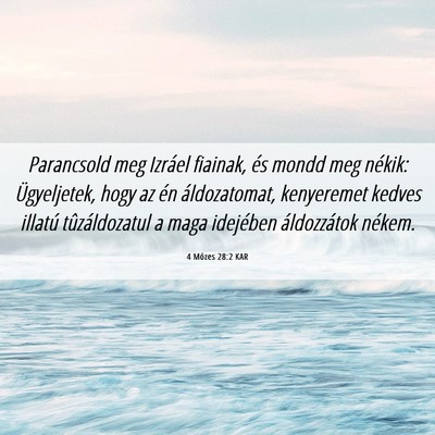 Picture 06 - 4 Mózes 28:2 KAR - Parancsold meg Izráel fiainak, és mondd meg - Bible Verse Picture