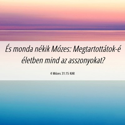 Picture 06 - 4 Mózes 31:15 KAR - És monda nékik Mózes: Megtartottátok-é - Bible Verse Picture