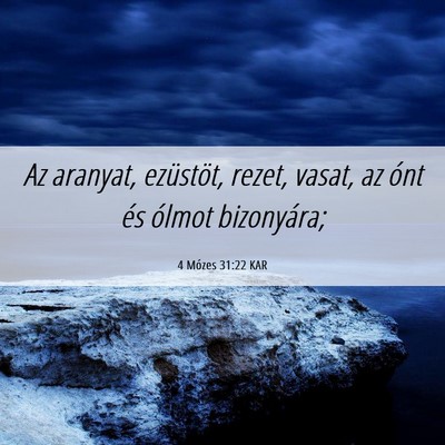 Picture 06 - 4 Mózes 31:22 KAR - Az aranyat, ezüstöt, rezet, vasat, az ónt és - Bible Verse Picture