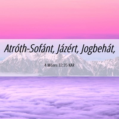 Picture 06 - 4 Mózes 32:35 KAR - Atróth-Sofánt, Jázért, - Bible Verse Picture