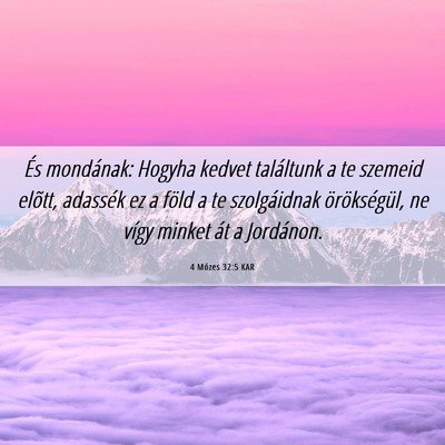 Picture 06 - 4 Mózes 32:5 KAR - És mondának: Hogyha kedvet találtunk a te - Bible Verse Picture