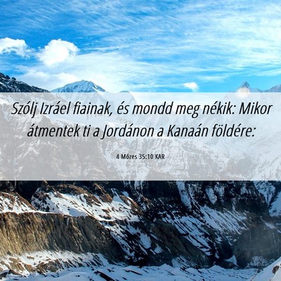 Picture 06 - 4 Mózes 35:10 KAR - Szólj Izráel fiainak, és mondd meg nékik: - Bible Verse Picture