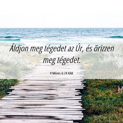 Picture 06 - 4 Mózes 6:24 KAR - Áldjon meg tégedet az Úr, és õrizzen meg - Bible Verse Picture