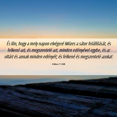 Picture 06 - 4 Mózes 7:1 KAR - És lõn, hogy a mely napon elvégezé Mózes a - Bible Verse Picture