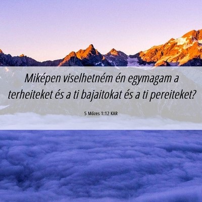 Picture 06 - 5 Mózes 1:12 KAR - Miképen viselhetném én egymagam a terheiteket - Bible Verse Picture