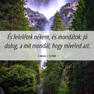 Picture 06 - 5 Mózes 1:14 KAR - És felelétek nékem, és mondátok: Jó dolog, - Bible Verse Picture