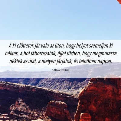 Picture 06 - 5 Mózes 1:33 KAR - A ki elõttetek jár vala az úton, hogy helyet - Bible Verse Picture