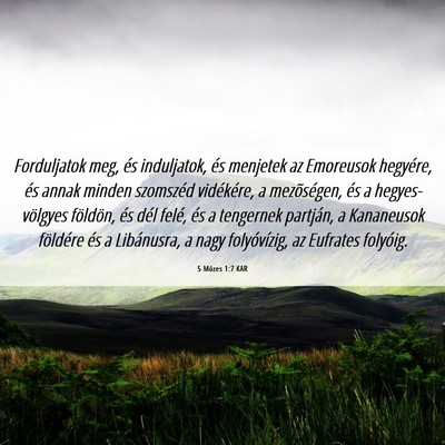 Picture 06 - 5 Mózes 1:7 KAR - Forduljatok meg, és induljatok, és menjetek az - Bible Verse Picture