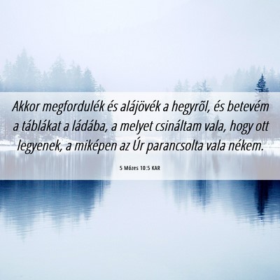Picture 06 - 5 Mózes 10:5 KAR - Akkor megfordulék és alájövék a hegyrõl, - Bible Verse Picture