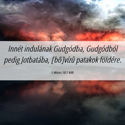 Picture 06 - 5 Mózes 10:7 KAR - Innét indulának Gudgódba, Gudgódból pedig - Bible Verse Picture