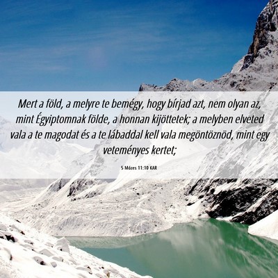 Picture 06 - 5 Mózes 11:10 KAR - Mert a föld, a melyre te bemégy, hogy bírjad - Bible Verse Picture