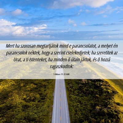 Picture 06 - 5 Mózes 11:22 KAR - Mert ha szorosan megtartjátok mind e - Bible Verse Picture
