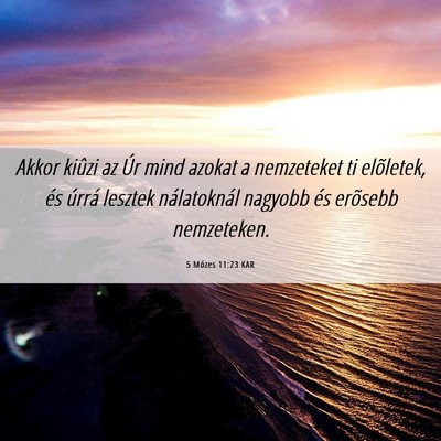 Picture 06 - 5 Mózes 11:23 KAR - Akkor kiûzi az Úr mind azokat a nemzeteket ti - Bible Verse Picture